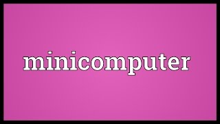 Minicomputer Meaning [upl. by Zamora]