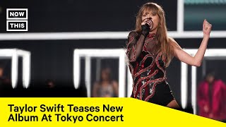 Taylor Swift Teases New Album During Tokyo Concert [upl. by Bennie]