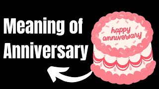 Meaning Of Anniversary  Definition of Anniversary and What Is Anniversary [upl. by Drolet]