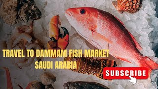 Travel to Dammam Fish Market Saudi Arabia  Fresh Seafoods  Affordable Price  Clean Market [upl. by Mccahill]