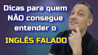 Dicas para quem NÃO CONSEGUE entender o inglês falado [upl. by Neelie]