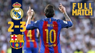 FULL MATCH Real Madrid 2  3 Barça 2017 Messi grabs dramatic late win in ElClásico [upl. by Juni]