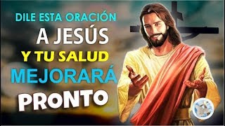 DILE ESTA ORACIÓN A JESÚS Y TU SALUD MEJORARÁ MUY PRONTO [upl. by Fugazy348]