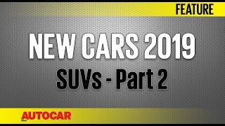 New Cars for 2019  SUVs  Part 2  Autocar India [upl. by Netsirt]