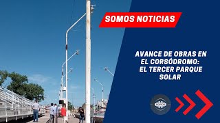 AVANCE DE OBRAS EN EL CORSÓDROMO EL TERCER PARQUE SOLAR [upl. by Fiden]