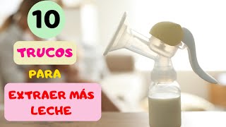 10 TRUCOS PARA EXTRAER MÁS LECHE MATERNA  lactancia materna [upl. by Robbie911]