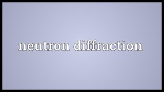 Neutron diffraction Meaning [upl. by Orel]