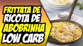 Frittata de Ricota e Abobrinha  Receita Low Carb Para Jantar [upl. by Denton]