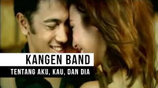 Kangen Band  Tentang Aku Kau dan Dia Official Music Video [upl. by Annavaig]