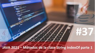 Java desde cero 2021 video 37 Métodos de la clase String indexOf parte 1 [upl. by Also]