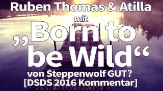 Ruben Thomas amp Attila mit Born to be Wild von Steppenwolf GUT DSDS 2016 Kommentar [upl. by Anoiuq]