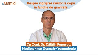 Despre îngrijirea rănilor la copii în funcție de gravitate cu Dr Cătălin Popescu  Demamiciro [upl. by Hoon637]