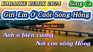 KARAOKE REMIX  GỬI EM Ở CUỐI SÔNG HỒNG  Anh Duc Mix  Song Ca [upl. by Zippora406]