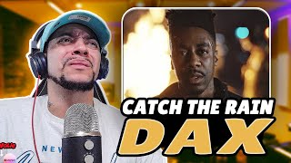 THIS VIDEO GOT ME Dax  Catch The Rain LIVE REACTION [upl. by Matthews]