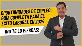 Oportunidades de Empleo Guía Completa para el Éxito Laboral en 2024 [upl. by Matias834]