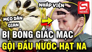 Bé trai bỏng giác mạc do gội đầu bằng nước hạt na [upl. by Tnomyar]