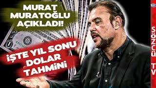 Murat Muratoğlundan Korkutan Yıl Sonu Dolar Kuru Tahmini [upl. by Thorfinn786]