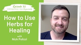 How to Use Herbs for Healing  Empowering You Organically Podcast 32 [upl. by Roderic]