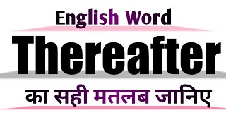 Thereafter Meaning in English and Hindi  Thereafter Synonyms and Antonyms  Thereafter in Sentences [upl. by Oelak]