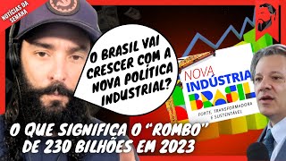 O QUE ESPERAR DA ECONOMIA EM 2024  ROMBO DE 230 BILHÕES  PROGRAMA NOVA INDÚSTRIA BRASIL [upl. by Rella]