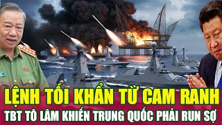 Lệnh Tối Khẩn Từ Cam Ranh Tổng Bí Thư Tô Lâm Khiến Trung Quốc Phải Run Sợ [upl. by Trinee303]