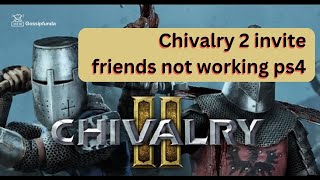 Chivalry 2 invite friends not working ps4 [upl. by Dviad]