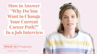 How to Answer quotWhy Do You Want to Change Your Current Career Pathquot In a Job Interview  Examples [upl. by Atteval]