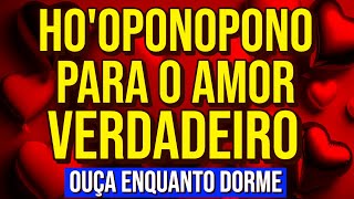 HOOPONOPONO PARA O AMOR VERDADEIRO CURA DOS RELACIONAMENTOS PASSADOS E MUDANÃ‡A DE MENTALIDADE [upl. by Alithia431]