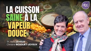 Pr Henri Joyeux amp Christine BOUGUETJOYEUX  La Cuisson IDÉALE et SAINE à la VAPEUR DOUCE [upl. by Bannister]