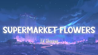 Supermarket Flowers  Ed Sheeran LyricsVietsub [upl. by Shwalb609]