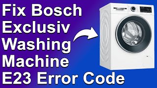 How To Fix Bosch Exclusive Washing Machine E23 Error Code  Meaning Causes amp Solutions Quick Fix [upl. by Abbub660]