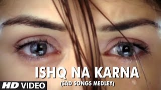 Ishq Na Karna Sad Songs Medley  Full HD Video Song  Phir Bewafai [upl. by Armanda745]