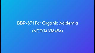 Clinical Trial BBP671 for Organic Acidemia NCT04836494 [upl. by Annas]