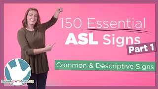 150 Essential ASL Signs  Part 1  Common and Descriptive Signs [upl. by Phelan143]