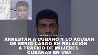 Arrestan a cubano y lo acusan de serio cargo en relación a tráfico de mujeres cubanas en Usa [upl. by Appel]