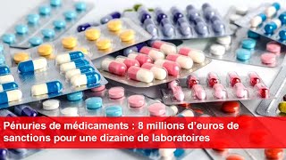 Pénuries de médicaments  8 millions d’euros de sanctions pour une dizaine de laboratoires [upl. by Atiuqes645]