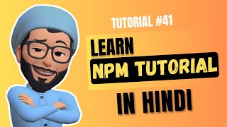 NPM Tutorial in Hindi  Mastering Node Package Manager for JavaScript  Web Development Tutorial 41 [upl. by Ahsac]