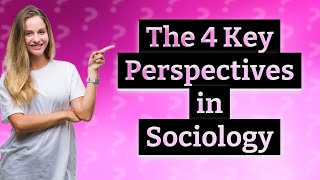 What Are the 4 Key Theoretical Perspectives in Sociology You Should Know [upl. by Nnaylloh]