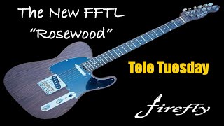 The NEW Firefly FFTL “Rosewood”  Tele Tuesday [upl. by Ytsenoh]