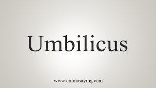 How To Say Umbilicus [upl. by Morita]