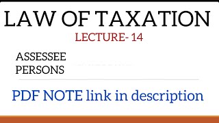 LAW OF TAXATIONASSESSEE amp PERSONSTOPIC 14MALAYALAM CLASSWITH PDF NOTE [upl. by Akirre215]