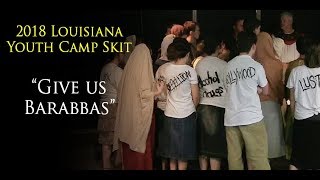 2018 Louisiana Youth Camp Skit quotGive Us Barabbasquot [upl. by Evelina]