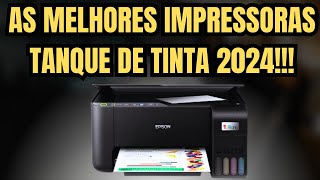 🚫 TOP 4 MELHORES IMPRESSORAS TANQUE DE TINTA EM 2024 [upl. by Killarney]