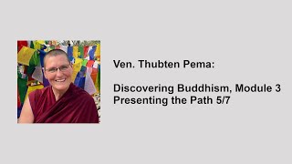 Ven Thubten Pema Discovering Buddhism Module 3 — Presenting the Path 57 [upl. by Camfort]