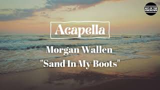 Morgan Wallen  Sand In My Boots ACAPELLA [upl. by Merow]