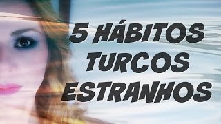 5 HÁBITOS TURCOS ESTRANHOS [upl. by Aleda]