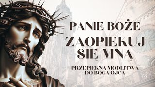 BOŻE OJCZE ZAOPIEKUJ SIĘ MNĄ  PRZEPIĘKNA MODLITWA DO BOGA [upl. by Jeannette]