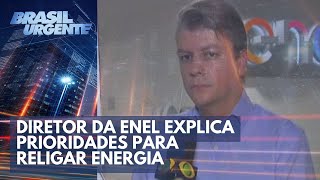 Diretor da Enel explica as prioridades para religar energia  Brasil Urgente [upl. by Jak]