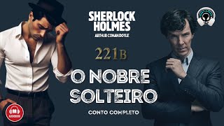 Sherlock Holmes  O nobre solteiro conto completo  AC Doyle  Audiolivro  Audiobook [upl. by Silyhp71]