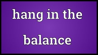 Hang in the balance Meaning [upl. by Evangelina]